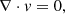 $$ \begin{aligned} \mathbf \nabla \cdot v&=0,\end{aligned} $$