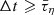$ \Delta t \geqslant \bar{\tau}_\eta $