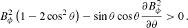 $$ \begin{aligned} B_{\phi }^2\left(1-2\cos ^2\theta \right) - \sin \theta \cos \theta \frac{\partial B_{\phi }^2}{\partial \theta } > 0\,. \end{aligned} $$