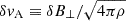 $ \delta v_{\mathrm{A}}\equiv \delta B_{\perp}/\sqrt{4\pi\rho} $