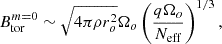 $$ \begin{aligned} B^{m=0}_{\rm tor}&\sim \sqrt{4\pi \rho r_o^2}\Omega _o\left(\frac{q\Omega _o}{N_{\rm eff}}\right)^{1/3}, \end{aligned} $$