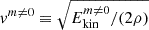 $ v^{m\neq0}\equiv \sqrt{E_{\mathrm{kin}}^{m\neq 0}/(2\rho)} $