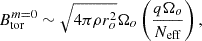 $$ \begin{aligned} B^{m=0}_{\rm tor}&\sim \sqrt{4\pi \rho r_o^2}\Omega _o\left(\frac{q\Omega _o}{N_{\rm eff}}\right) ,\end{aligned} $$