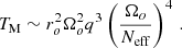$$ \begin{aligned} T_{\rm M}&\sim r_o^2\Omega _o^2q^3\left(\frac{\Omega _o}{N_{\rm eff}}\right)^4\,. \end{aligned} $$