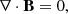 $$ \begin{aligned} \nabla \cdot \mathbf B&=0, \end{aligned} $$
