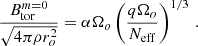 $$ \begin{aligned} \frac{B^{m=0}_{\rm tor}}{\sqrt{4\pi \rho r_o^2}} = \alpha \Omega _o\left(\frac{q\Omega _o}{N_{\rm eff}}\right)^{1/3}\,. \end{aligned} $$
