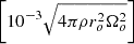 $ \left[10^{-3}\sqrt{4\pi\rho r_o^2\Omega_o^2}\right] $