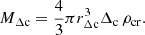 $$ \begin{aligned} M_{\Delta \mathrm c} = \frac{4}{3} \pi r_{\Delta \mathrm{c}}^3 \Delta _{\rm c}\, \rho _{\rm cr}. \end{aligned} $$