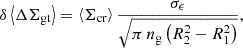 $$ \begin{aligned} \delta \left\langle \Delta \Sigma _{\rm gt} \right\rangle = \left\langle \Sigma _{\rm cr} \right\rangle \frac{\sigma _\epsilon }{\sqrt{\pi \,n_{\rm g} \left(R_2^2 - R_1^2\right)}}, \end{aligned} $$