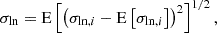 $$ \begin{aligned} \sigma _{\rm ln} = \mathrm{E}\left[\left(\sigma _{\mathrm{ln},i} - \mathrm{E}\left[\sigma _{\mathrm{ln},i}\right]\right)^2\right]^{1/2}, \end{aligned} $$