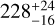 $228_{ - 16}^{ + 24}$