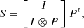 $$ \begin{aligned} S = \left[\frac{I}{I\otimes P}\right] P^{t}, \end{aligned} $$
