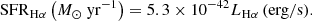 $$ \begin{aligned} \mathrm{SFR}_{\mathrm{H}\alpha }\left(M_\odot \ \mathrm{yr}^{-1}\right) = 5.3\times 10^{-42}L_{\mathrm{H}\alpha }\,\mathrm{(erg/s)}. \end{aligned} $$