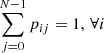 $ \sum_{j=0}^{N-1} p_{ij} = 1,\,\forall i $