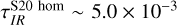 $\tau _{IR}^{{\rm{S}}20{\rm{hom}}}\~5.0 \times {10^{ - 3}}$