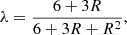 $$ \begin{aligned} \lambda =\dfrac{6+3R}{6+3R+R^2}, \end{aligned} $$