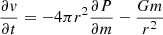 $$ \begin{aligned} \dfrac{\partial v}{\partial t}&=-4\pi r^2\dfrac{\partial P}{\partial m}-\dfrac{Gm}{r^2}\end{aligned} $$