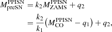 $$ \begin{aligned} M_{\rm preSN}^\mathrm{PPISN}&= k_2M_{\rm ZAMS}^\mathrm{PPISN}+q_2 \nonumber \\&=\dfrac{k_2}{k_1}\big ( {M_{\rm CO}^\mathrm{PPISN}}-q_1\big )+q_2, \end{aligned} $$