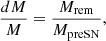 $$ \begin{aligned} \dfrac{dM}{M}= \dfrac{M_{\rm rem}}{M_{\rm preSN}}, \end{aligned} $$