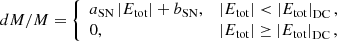 $$ \begin{aligned} dM/M= {\left\{ \begin{array}{ll} a_{\rm SN}\left|E_{\rm tot}\right|+b_{\rm SN},&\left|E_{\rm tot}\right| < \left|E_{\rm tot}\right|_{\rm DC}, \\ 0,&\left|E_{\rm tot}\right| \ge \left|E_{\rm tot}\right|_{\rm DC}, \end{array}\right.} \end{aligned} $$