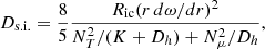 $$ \begin{aligned} D_\mathrm{s.i.} = \frac{8}{5} \frac{R_\mathrm{ic} (r \, d\omega /dr)^2}{N_T^2/(K + D_h) + N_\mu ^2/D_h}, \end{aligned} $$