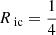 $ R_{\text{ ic}} = \frac{1}{4} $