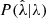 $ P({\hat{\lambda}}|\lambda) $