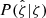 $ P({\hat{\zeta}}|\zeta) $