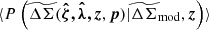 $ \langle P\left(\widetilde{\Delta\Sigma}(\boldsymbol{{\hat{\zeta}},{\hat{\lambda}},z}, \boldsymbol{p})| \widetilde{\Delta\Sigma}_{\mathrm{mod}}, \boldsymbol{z}\right) \rangle $