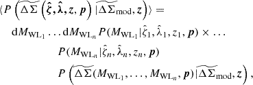 $$ \begin{aligned} \langle P&\left(\widetilde{\Delta \Sigma }\left(\boldsymbol{{\hat{\zeta }},{\hat{\lambda }},z}, \boldsymbol{p}\right)| \widetilde{\Delta \Sigma }_{\mathrm{mod}}, \boldsymbol{z}\right) \rangle =\nonumber \\&{\mathrm{d}} M_{\mathrm{WL}_1}\ldots {\mathrm{d}} M_{\mathrm{WL}_n} P(M_{\mathrm{WL}_1}|{\hat{\zeta }}_1, {\hat{\lambda }}_1, z_1, \boldsymbol{p})\times \ldots \nonumber \\&\ \ \ \ \ \ \ \ \ \ \ \ \ \ \ \ P(M_{\mathrm{WL}_n}|{\hat{\zeta }}_n, {\hat{\lambda }}_n, z_n, \boldsymbol{p}) \\&\ \ \ \ \ \ \ \ \ \ \ \ \ \ \ \ P\left(\widetilde{\Delta \Sigma }(M_{\mathrm{WL}_1},\ldots ,M_{\mathrm{WL}_n},\boldsymbol{p})|\widetilde{\Delta \Sigma }_{\mathrm{mod}}, \boldsymbol{z}\right),\nonumber \end{aligned} $$