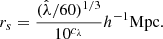 $$ \begin{aligned} r_s = \frac{({\hat{\lambda }}/60)^{1/3}}{10^{c_{\lambda }}} h^{-1}\mathrm{Mpc}. \end{aligned} $$
