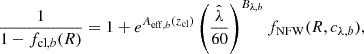 $$ \begin{aligned} 1\over {1-f_{\mathrm{cl},b}(R)}&= 1+ e^{A_{\mathrm{eff},b}(z_{\rm cl})} \left({{\hat{\lambda }}}\over {60}\right)^{B_{\lambda ,b}} f_{\rm NFW}(R,c_{\lambda ,b}), \end{aligned} $$