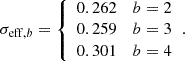 $$ \begin{aligned} \sigma _{\mathrm{eff},b} = {\left\{ \begin{array}{ll} 0.262&b=2 \\ 0.259&b=3 \\ 0.301&b=4 \\ \end{array}\right.}. \end{aligned} $$