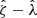 $ {\hat{\zeta}}-{\hat{\lambda}} $
