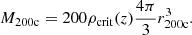 $$ \begin{aligned} M_{\rm 200c} = 200\rho _{\rm crit}(z)\frac{4\pi }{3} r_{\rm 200c}^3. \end{aligned} $$