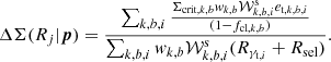 $$ \begin{aligned} \Delta \Sigma (R_j|\boldsymbol{p}) = \frac{\sum _{k,b,i} \frac{\Sigma _{\mathrm{crit},k,b} w_{k,b} \mathcal{W} _{k,b,i}^{\mathrm{s}} e_{\mathrm{t},k,b,i} }{(1-f_{\mathrm{cl},k,b})}}{\sum _{k,b,i} w_{k,b} \mathcal{W} _{k,b,i}^{\mathrm{s}} (R_{\gamma _{\mathrm{t},i}} + R_{\mathrm{sel}})}. \end{aligned} $$