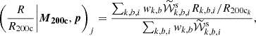 $$ \begin{aligned} \left( \frac{R}{R_{\rm 200c}}\bigg |\boldsymbol{M}_{\mathbf{200c}}, \boldsymbol{p} \right)_j = \frac{\sum _{k,b,i} w_{k,b} \widetilde{\mathcal{W} }_{k,b,i}^{\mathrm{s}} R_{k,b,i}/R_{\mathrm{200c}_{k}} }{ \sum _{k,b,i} { w}_{k,b} \widetilde{\mathcal{W} }_{k,b,i}^{\mathrm{s}} }, \end{aligned} $$