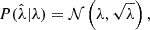 $$ \begin{aligned} P({\hat{\lambda }}|\lambda ) = \mathcal{N} \left(\lambda , \sqrt{\lambda }\right), \end{aligned} $$