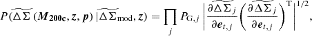 $$ \begin{aligned} P(\widetilde{\Delta \Sigma }\left(\boldsymbol{M}_{\mathbf{200c}},\boldsymbol{z}, \boldsymbol{p}\right)|\widetilde{\Delta \Sigma }_{\mathrm{mod}},\boldsymbol{z}) = \prod _j P_{\mathrm{G},j}\, \bigg | \frac{\partial \widetilde{\Delta \Sigma }_j}{\partial \boldsymbol{e}_{t,j}} \bigg (\frac{\partial \widetilde{\Delta \Sigma }_j}{\partial \boldsymbol{e}_{t,j}} \bigg )^{\mathrm{T}} \bigg |^{1/2}, \end{aligned} $$