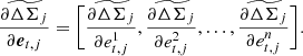 $$ \begin{aligned} \frac{\partial \widetilde{\Delta \Sigma }_j}{\partial {\boldsymbol{e}}_{t,j}} = \Bigg [ \frac{\partial \widetilde{\Delta \Sigma }_j}{\partial e^1_{t,j}}, \frac{\partial \widetilde{\Delta \Sigma }_j}{\partial e^2_{t,j}},\ldots , \frac{\partial \widetilde{\Delta \Sigma }_j}{\partial e^n_{t,j}} \Bigg ]. \end{aligned} $$
