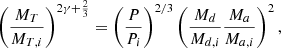 $$ \begin{aligned} \left(\frac{M_T}{M_{T,i}}\right)^{2\gamma +\frac{2}{3}}&= \left(\frac{P}{P_i}\right)^{2/3} \left(\frac{M_d}{M_{d,i}}\frac{M_a}{M_{a,i}}\right)^{2}, \end{aligned} $$