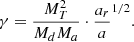 $$ \begin{aligned} \gamma = \frac{M_T^2}{M_d M_a}\cdot \frac{a_r}{a}^{1/2}. \end{aligned} $$
