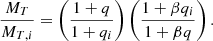 $$ \begin{aligned} \frac{M_T}{M_{T,i}} = \left(\frac{1+q}{1+q_i}\right)\left(\frac{1+\beta q_i}{1+\beta q}\right). \end{aligned} $$