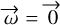 $\vec \omega = \vec 0$