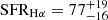 $ \rm SFR_{H\alpha} = 77^{+19}_{-16} $