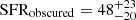 $ \rm SFR_{obscured} = 48^{+23}_{-20} $