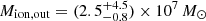 $ M_{\mathrm{ion, out}} = (2.5 _{-0.8}^{+4.5})\times10^{7}\,M_\odot $