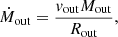 $$ \begin{aligned} \dot{M}_{\rm out} = \frac{v_{\mathrm{out}}M_{\mathrm{out}}}{R_{\rm out}}, \end{aligned} $$