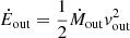 $$ \begin{aligned} \dot{E}_{\rm out}&= \frac{1}{2} \dot{M}_{\rm out} v_{\rm out}^2\end{aligned} $$
