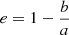 $ e=1-\frac{b}{a} $